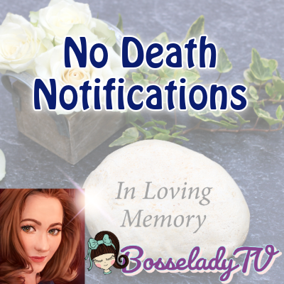 No Death Notifications – BosseladyTV